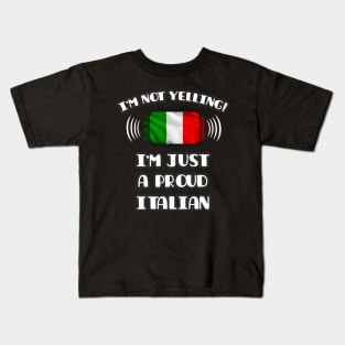 I'm Not Yelling I'm A Proud Italian - Gift for Italian With Roots From Italy Kids T-Shirt